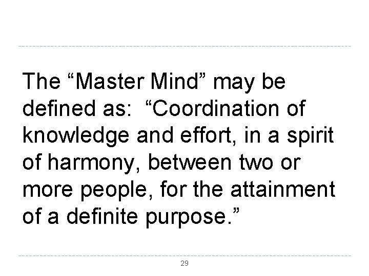 The “Master Mind” may be defined as: “Coordination of knowledge and effort, in a