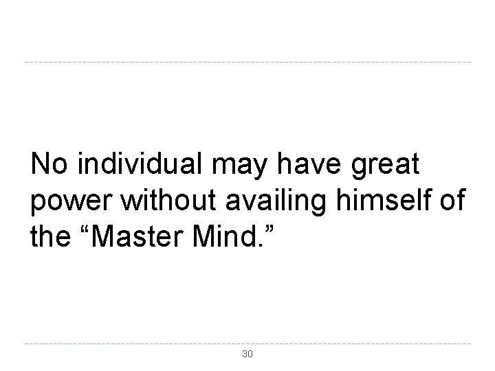 No individual may have great power without availing himself of the “Master Mind. ”