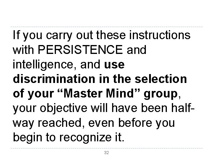 If you carry out these instructions with PERSISTENCE and intelligence, and use discrimination in