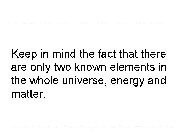 Keep in mind the fact that there are only two known elements in the
