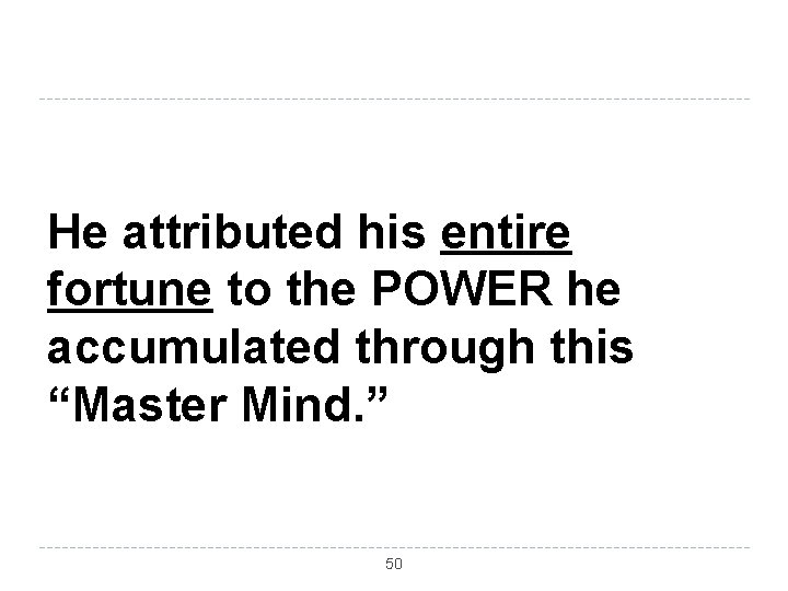 He attributed his entire fortune to the POWER he accumulated through this “Master Mind.