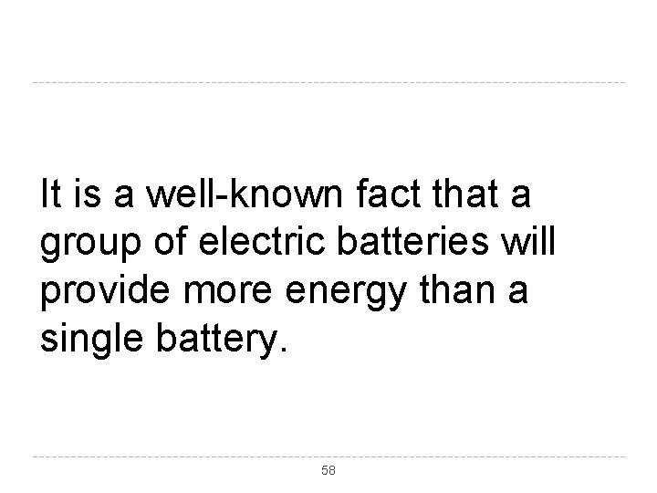 It is a well-known fact that a group of electric batteries will provide more