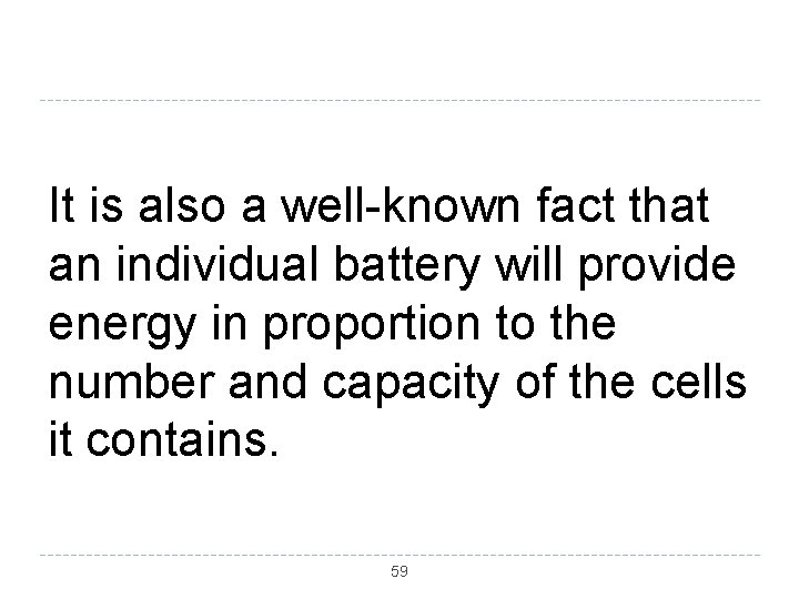 It is also a well-known fact that an individual battery will provide energy in