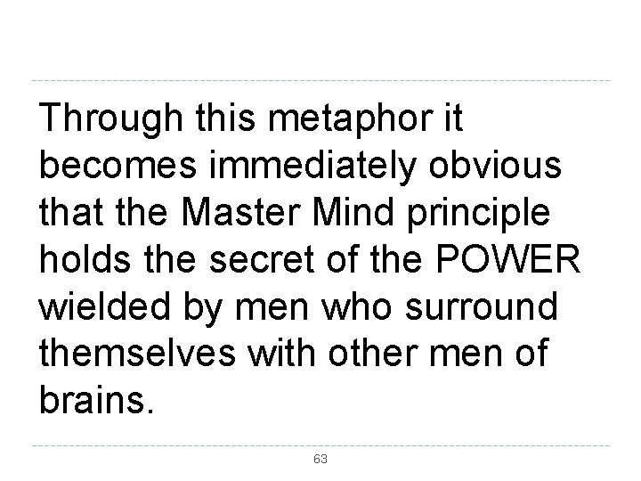 Through this metaphor it becomes immediately obvious that the Master Mind principle holds the