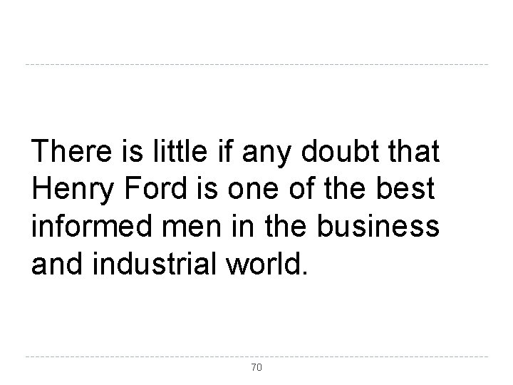 There is little if any doubt that Henry Ford is one of the best