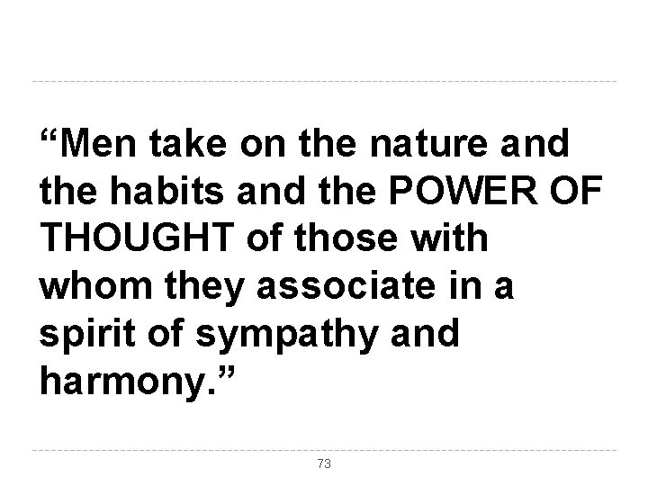 “Men take on the nature and the habits and the POWER OF THOUGHT of