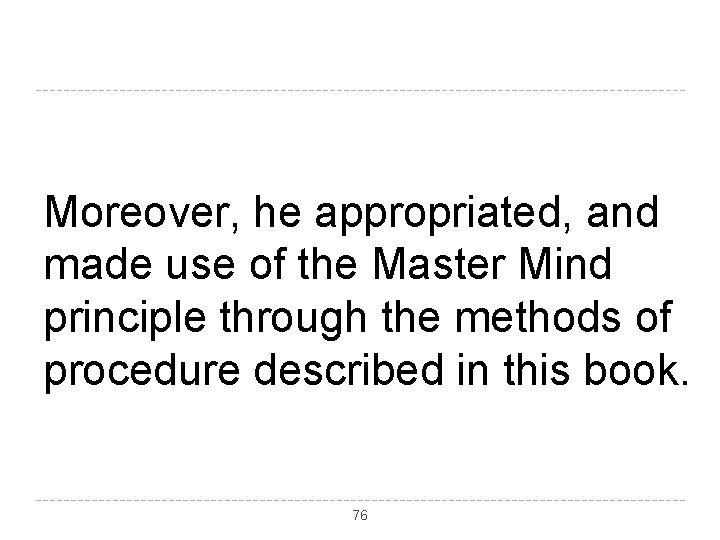 Moreover, he appropriated, and made use of the Master Mind principle through the methods