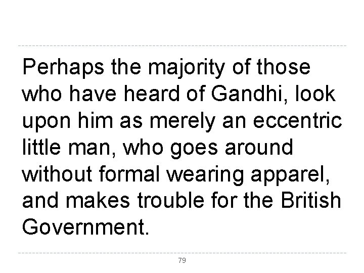 Perhaps the majority of those who have heard of Gandhi, look upon him as