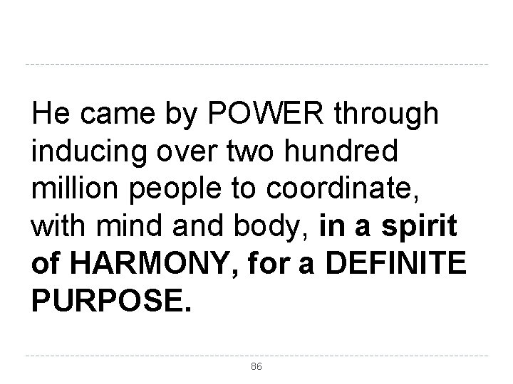 He came by POWER through inducing over two hundred million people to coordinate, with