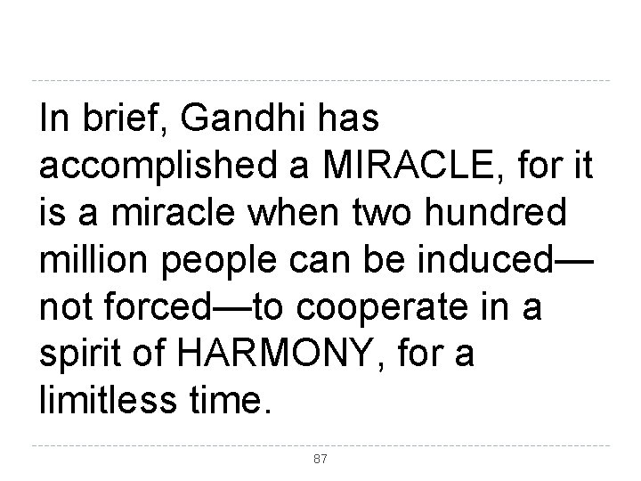 In brief, Gandhi has accomplished a MIRACLE, for it is a miracle when two