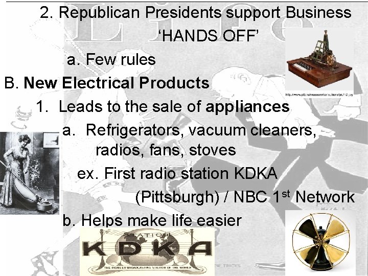 2. Republican Presidents support Business ‘HANDS OFF’ a. Few rules B. New Electrical Products