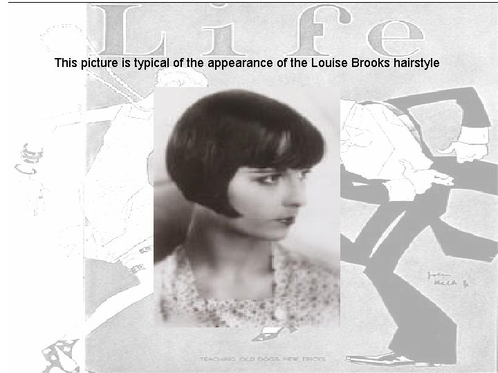 This picture is typical of the appearance of the Louise Brooks hairstyle 