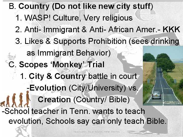 B. Country (Do not like new city stuff) 1. WASP! Culture, Very religious 2.