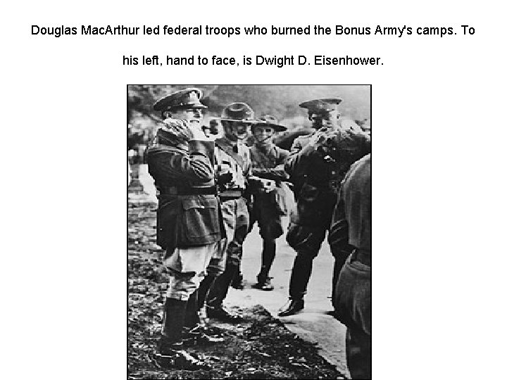 Douglas Mac. Arthur led federal troops who burned the Bonus Army's camps. To his