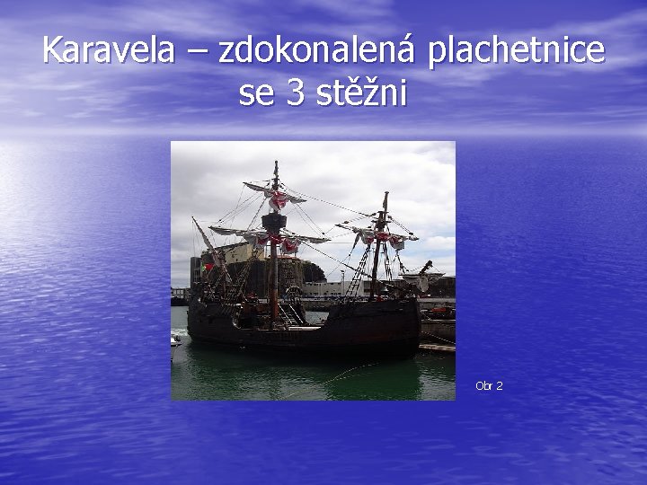 Karavela – zdokonalená plachetnice se 3 stěžni Obr 2 