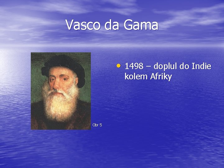Vasco da Gama • 1498 – doplul do Indie kolem Afriky Obr 5 