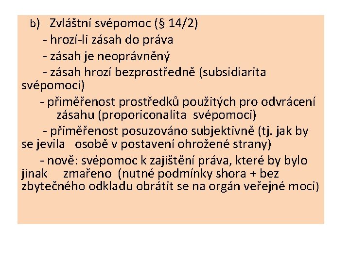 b) Zvláštní svépomoc (§ 14/2) - hrozí-li zásah do práva - zásah je neoprávněný