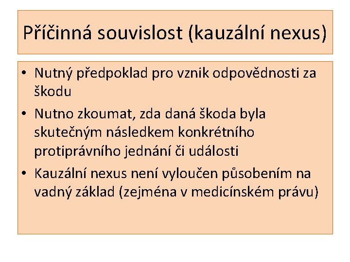 Příčinná souvislost (kauzální nexus) • Nutný předpoklad pro vznik odpovědnosti za škodu • Nutno