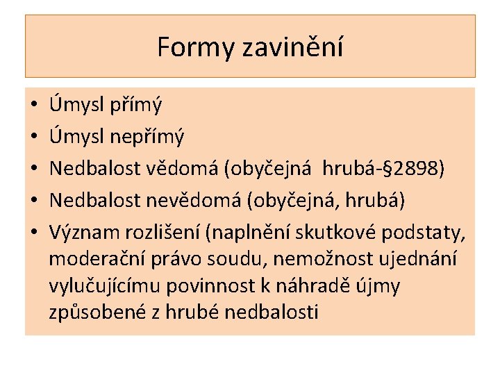 Formy zavinění • • • Úmysl přímý Úmysl nepřímý Nedbalost vědomá (obyčejná hrubá-§ 2898)