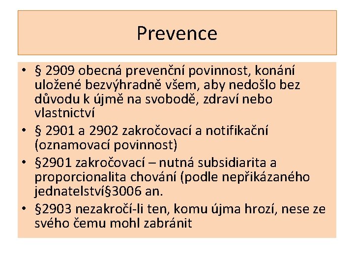 Prevence • § 2909 obecná prevenční povinnost, konání uložené bezvýhradně všem, aby nedošlo bez