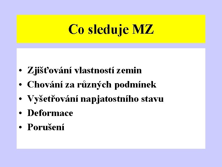 Co sleduje MZ • • • Zjišťování vlastností zemin Chování za různých podmínek Vyšetřování