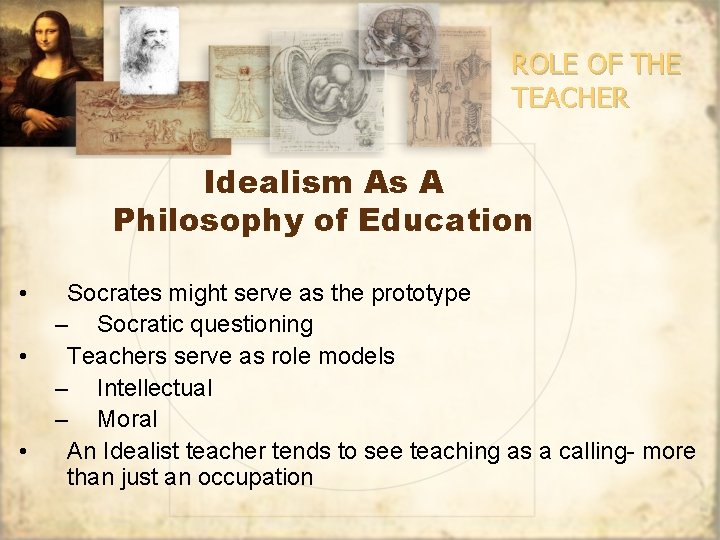 ROLE OF THE TEACHER Idealism As A Philosophy of Education • • • Socrates