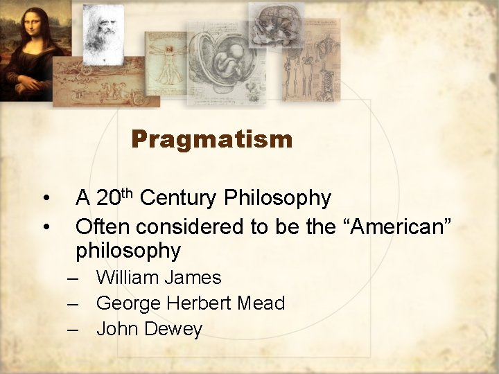 Pragmatism • • A 20 th Century Philosophy Often considered to be the “American”