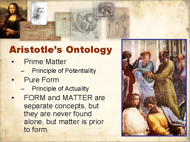Aristotle’s Ontology • Prime Matter – • Pure Form – • Principle of Potentiality