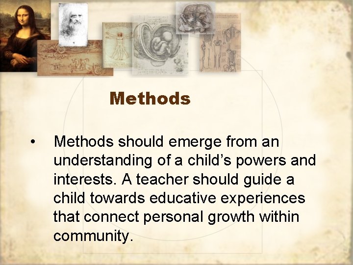 Methods • Methods should emerge from an understanding of a child’s powers and interests.