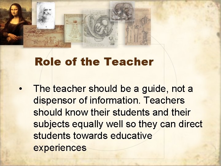 Role of the Teacher • The teacher should be a guide, not a dispensor