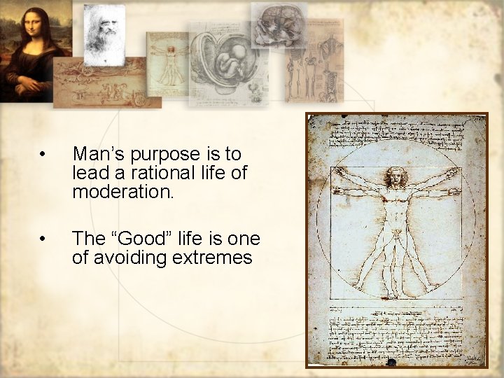  • Man’s purpose is to lead a rational life of moderation. • The