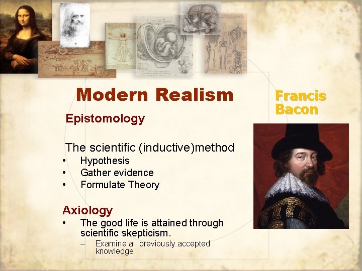 Modern Realism Epistomology The scientific (inductive)method • • • Hypothesis Gather evidence Formulate Theory