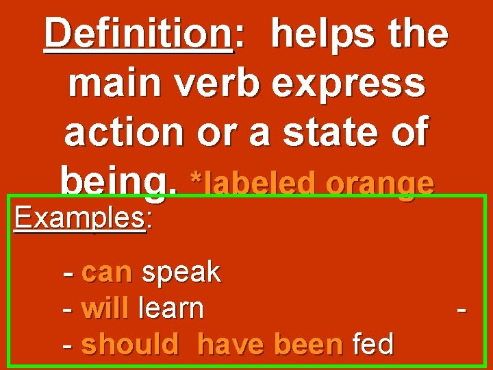 Definition: helps the main verb express action or a state of being. *labeled orange