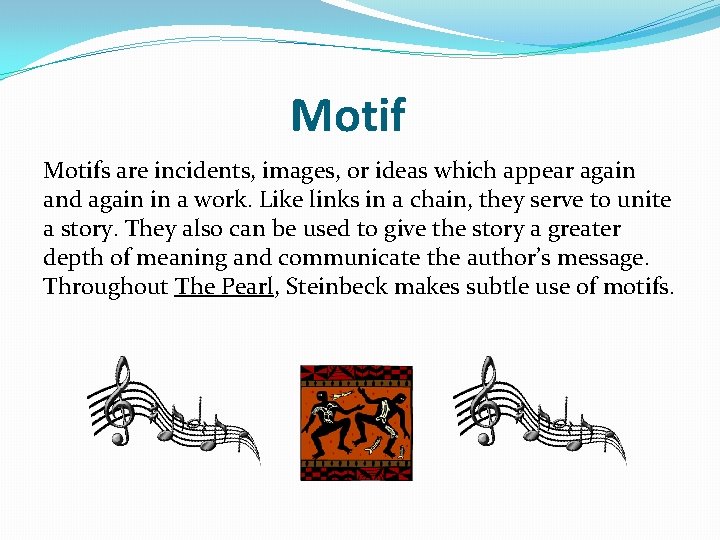 Motifs are incidents, images, or ideas which appear again and again in a work.