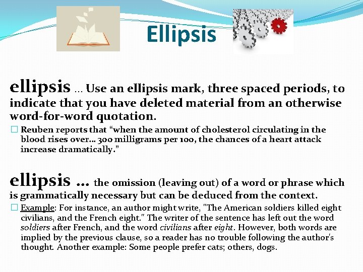 Ellipsis ellipsis … Use an ellipsis mark, three spaced periods, to indicate that you