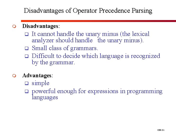 Disadvantages of Operator Precedence Parsing m Disadvantages: q q q m It cannot handle