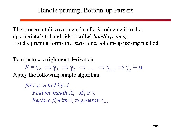 Handle-pruning, Bottom-up Parsers The process of discovering a handle & reducing it to the