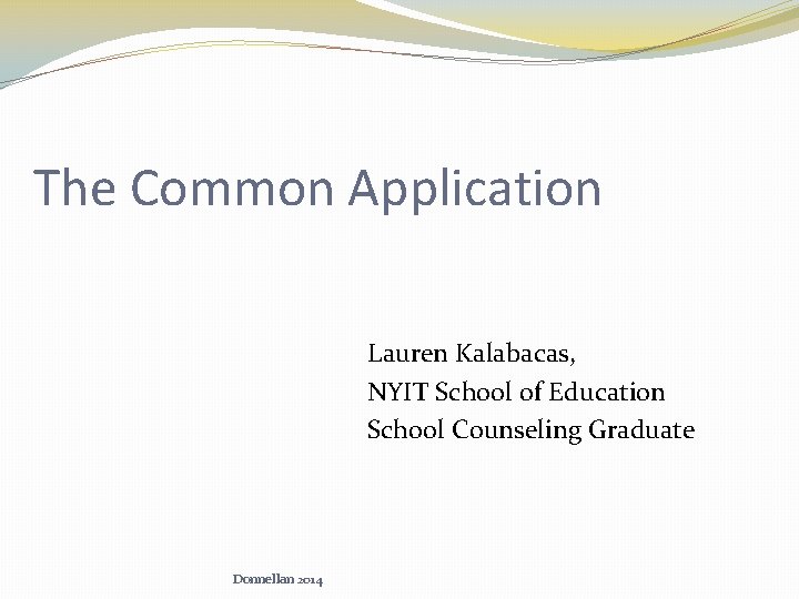 The Common Application Lauren Kalabacas, NYIT School of Education School Counseling Graduate Donnellan 2014