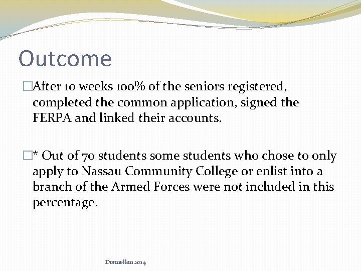 Outcome �After 10 weeks 100% of the seniors registered, completed the common application, signed