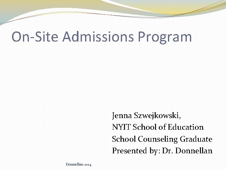 On-Site Admissions Program Jenna Szwejkowski, NYIT School of Education School Counseling Graduate Presented by: