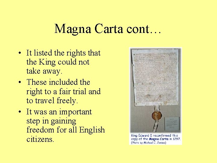 Magna Carta cont… • It listed the rights that the King could not take