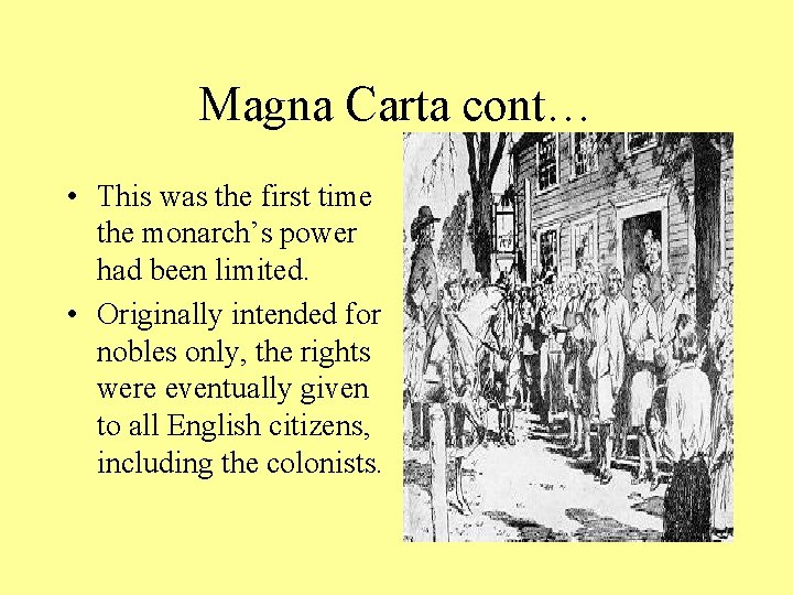 Magna Carta cont… • This was the first time the monarch’s power had been