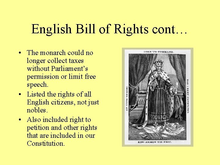 English Bill of Rights cont… • The monarch could no longer collect taxes without