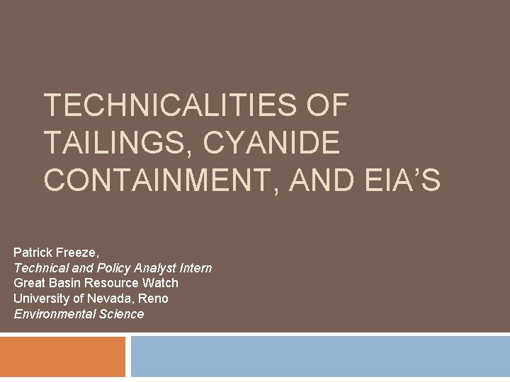 TECHNICALITIES OF TAILINGS, CYANIDE CONTAINMENT, AND EIA’S Patrick Freeze, Technical and Policy Analyst Intern