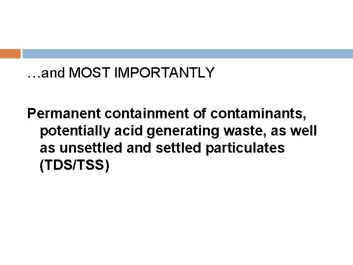 …and MOST IMPORTANTLY Permanent containment of contaminants, potentially acid generating waste, as well as