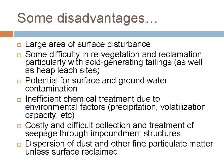 Some disadvantages… Large area of surface disturbance Some difficulty in re-vegetation and reclamation, particularly