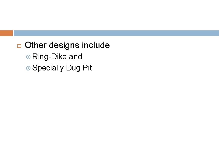  Other designs include Ring-Dike and Specially Dug Pit 