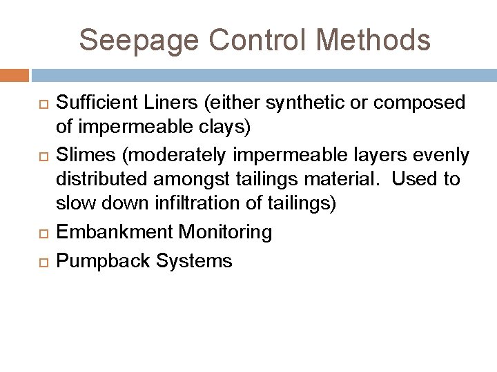 Seepage Control Methods Sufficient Liners (either synthetic or composed of impermeable clays) Slimes (moderately