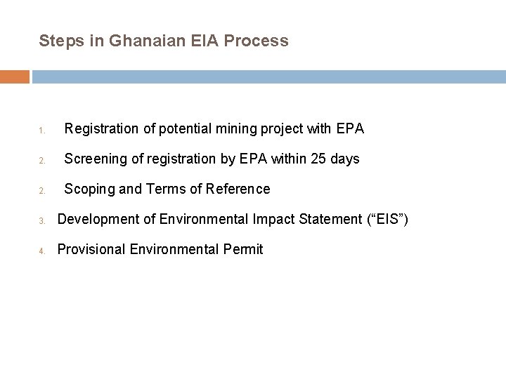 Steps in Ghanaian EIA Process 1. Registration of potential mining project with EPA 2.