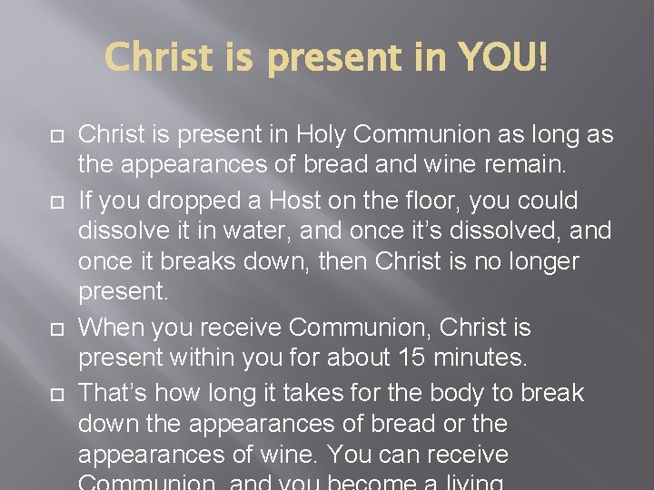 Christ is present in YOU! Christ is present in Holy Communion as long as